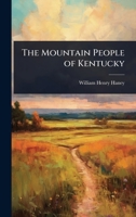 The Mountain People Of Kentucky: An Account Of Present Conditions With The Attitude Of The People Toward Improvement 0548805032 Book Cover