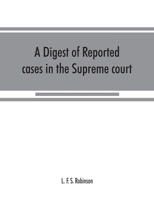 A digest of reported cases in the Supreme court, Court of insolvency, and courts of mines of the state of Victoria, and appeals therefrom to the High ... council: For the years 1906 to 1912 inclusive 9353867800 Book Cover