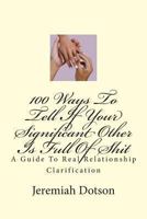 100 Ways to Tell If Your Significant Other Is Full of Shit: A Guide to Real Relationship Clarification 1478148608 Book Cover