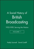 A Social History of British Broadcasting, 1922-1939: Serving the Nation 0631175431 Book Cover