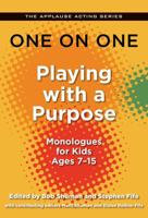 One on One: Playing with a Purpose: Monologues for Kids Ages 7-15 (Applause Acting Series) 1557838410 Book Cover