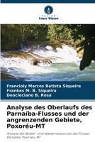 Analyse des Oberlaufs des Parnaíba-Flusses und der angrenzenden Gebiete, Poxoréu-MT: Analyse der Boden- und Wasserressourcen des Flusses Parnaíba, Poxoréu-MT 6205925621 Book Cover