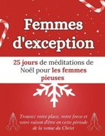 Femmes d'exception: 25 jours de méditations de Noël pour les femmes pieuses: Trouvez votre place, votre force et votre raison d'être en cette période de la venue du Christ B0G3LT5YF8 Book Cover