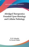 Abridged Therapeutics Founded Upon Histology and Cellular Pathology 143260631X Book Cover