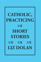 Catholic, Practicing B0GW8BYMN9 Book Cover