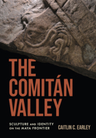 The Comitán Valley: Sculpture and Identity on the Maya Frontier 1477327126 Book Cover
