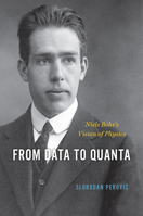 From Data to Quanta: Niels Bohr’s Vision of Physics 022679833X Book Cover