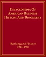 Banking and Finance, 1913-1989 (Encyclopedia of American Business History and Biography) 0816021945 Book Cover