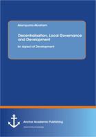 Decentralisation, Local Governance and Development: An Aspect of Development 3954891336 Book Cover