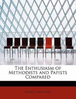 The Enthusiasm of Methodists and Papists Compared 1145078613 Book Cover