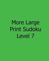 More Large Print Sudoku Level 7: Fun, Large Print Sudoku Puzzles 1482501872 Book Cover