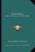Grenfell: knight-errant of the North, 9356373833 Book Cover