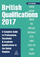 British Qualifications 2017: A Complete Guide to Professional, Vocational and Academic Qualifications in the United Kingdom 0749479493 Book Cover