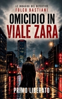 Omicidio in viale Zara: Un noir milanese nella notte di viale Zara (LE INDAGINI DEL DETECTIVE FOLCO BASTIANI) (Italian Edition) B0H1JD61HZ Book Cover