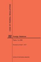 Code of Federal Regulations Title 22, Foreign Relations, Parts 1-299, 2017 164024073X Book Cover