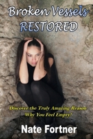 Broken Vessels Restored: Discover the Truly Amazing Reason Why You Feel Empty B087SMHXWY Book Cover