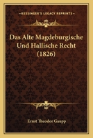 Das Alte Magdeburgische Und Hallische Recht (1826) 116764719X Book Cover