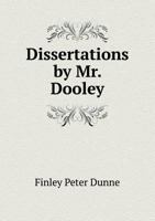 Dissertations By Mr. Dooley 1378350855 Book Cover