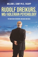 Rudolf Dreikurs, M.D.-Adlerian Psychology: The Man and His Mission, Message and Ideas 1685704972 Book Cover