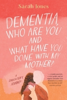 Dementia, who are you and what have done with my mother? 0645844047 Book Cover