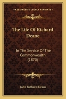 The Life Of Richard Deane: In The Service Of The Commonwealth 1120897688 Book Cover