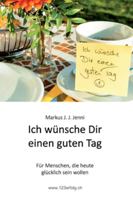 Ich w�nsche Dir einen guten Tag: F�r Menschen, die heute gl�cklich sein wollen 3347160002 Book Cover
