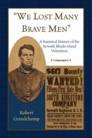 We Lost Many Brave Men A Statistical History of the Seventh Rhode Island Volunteers 078845790X Book Cover