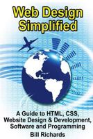 Web Design Simplified: A Guide to HTML, CSS, Website Design & Development, Software and Programming 1492890413 Book Cover