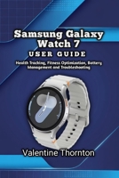 Samsung Galaxy Watch 7 User Guide: Health Tracking, Fitness Optimization, Battery Management and Troubleshooting B0H6M6XBZ4 Book Cover