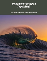 PERFECT STORM TRADING Accurately Predict Every Price Wave B0FHDX8NQF Book Cover