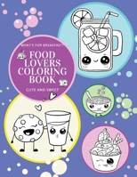 What's for Breakfast? Cute and Sweet Food Lovers Coloring Book 1956259228 Book Cover