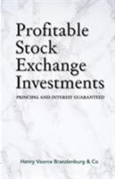 Profitable Stock Exchange Investments: Principal and Interest Guaranteed (Wordcatcher Classics) 1911265555 Book Cover