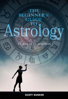 The Beginner's Guide to Astrology: Class Is in Session 0764353306 Book Cover