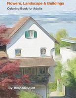 Flowers, Landscape & Buildings: Coloring Book for Adults 1533653658 Book Cover