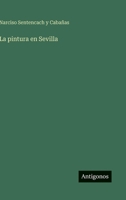 La pintura en Sevilla (Spanish Edition) 356392094X Book Cover