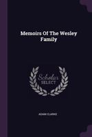 Memoirs of the Wesley family : collected principally from original documents 1016065434 Book Cover
