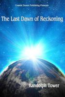 The Last Dawn of Reckoning 147815313X Book Cover