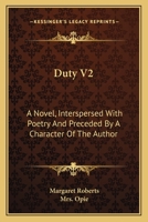 Duty V2: A Novel, Interspersed With Poetry And Preceded By A Character Of The Author 0548292825 Book Cover