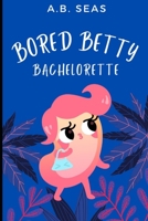 Bored Betty Bachelorette B0BQ9N74LD Book Cover