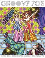 Groovy 70s: Fashion Coloring Book for Adults: Adult Coloring Books Fashion, 1970s Coloring Book 0692673202 Book Cover