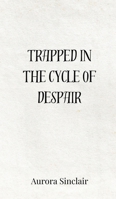 Trapped in the Cycle of Despair 3690803489 Book Cover