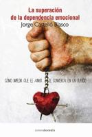 Superacion de La Dependencia Emocional: Como Impedir Que El Amor Se Convierta En Un Suplicio 1482724820 Book Cover