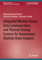 Integrated Wireless Power, Data Communication, and Thermal Sensing Systems for Autonomous Multisite Brain Implants (Synthesis Lectures on Engineering, Science, and Technology) 3031908384 Book Cover