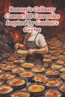 Ramsay's Culinary Canvas: 101 Casseroles Inspired by Gordon's Genius B0CQ735YK7 Book Cover