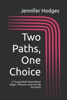 Two Paths, One Choice: A Young Adult Novel About Anger, Pressure, and the Life You Build B0GMHSBHRV Book Cover