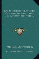 Das Specifisch Juristische Geschaft Im Romischen Obligationenrecht (1876) 127236917X Book Cover