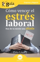 GuíaBurros: Cómo vencer el estrés laboral: Haz de tu mente una aliada 8418429291 Book Cover