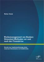 Risikomanagement von Banken: Stresstest-Methoden vor und nach der Finanzkrise:Ansatz zur Implementierung eines inversen Stresstests im Kreditrisiko 3842892314 Book Cover