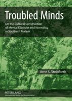 Troubled Minds: On the Cultural Construction of Mental Disorder and Normality in Southern Malaŵi 3631587171 Book Cover