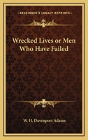 Wrecked Lives; Or, Men Who Have Failed 1022506102 Book Cover